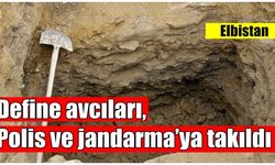 Elbistan’da kaçak define avcıları, polis ve jandarma’ya takıldı