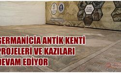 Germanicia Antik Kenti Projeleri ve Kazıları Devam Ediyor
