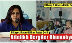 Hikayeci Yazar Gülhan Tuğba Çelik, Nitelikli Dergiler Okumalıyız