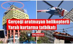 Kahramanmaraş'ta gerçeği aratmayan helikopterli yaralı kurtarma tatbikatı