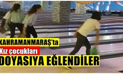 Kahramanmaraş'ta kız çocukları gönüllerince eğlendi