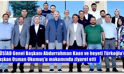 MÜSİAD Başkanı Abdurrahman Kaan ve heyeti Osman Okumuş'u makamında ziyaret etti