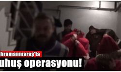 Kahramanmaraş'ta fuhuş operasyonu!