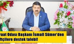 Ziraat Odası Başkanı İsmail Sümer’den çiftçilere destek talebi!