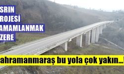 Asrın projesi bu yola Kahramanmaraş çok yakın…!