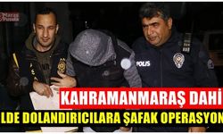 Kahramanmaraş dahil 5 ilde dolandırıcılara şafak operasyonu!