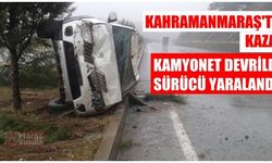 Kahramanmaraş'ta kaza! Kamyonet devrildi