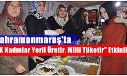 Kahramanmaraş'ta "AK Kadınlar Yerli Üretir, Milli Tüketir" Etkinliği!