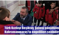 Türk Kızılayı Beşiktaş Şubesi gönüllüleri Kahramanmaraş'ta engellileri sevindirdi