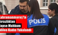 Kahramanmaraş'ta hırsızlık zanlısı kadın yakalandı
