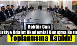 Rektör Can, Türkiye Adalet Akademisi Danışma Kurulu Toplantısına Katıldı!