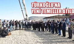 Türkoğlu'na yeni temeller atıldı