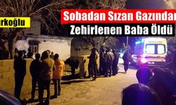Türkoğlu'da sobadan sızan gazından zehirlenen baba öldü