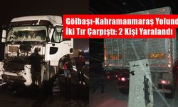 Gölbaşı Kahramanmaraş yolunda  iki tır çarpıştı 2 kişi yaralandı