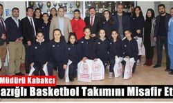 İl Müdürü Kabakcı Elazığlı Basketbol Takımını Misafir Etti!