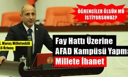 K. Maraş Milletvekili Ali Öztunç, Fay Hattı Üzerine AFAD Kampüsü Yapmak Millete İhanet