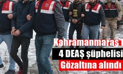 Kahramanmaraş'ta 4 DEAŞ şüphelisi gözaltına alındı