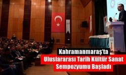 Kahramanmaraş’ta Uluslararası Tarih Kültür Sanat Sempozyumu Başladı