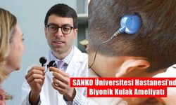 SANKO Üniversitesi Hastanesi’nde Biyonik Kulak Ameliyatı