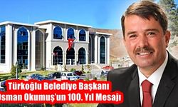 Türkoğlu Belediye Başkanı Osman Okumuş’un 100. Yıl Mesajı