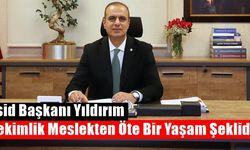 Asid Başkanı Yıldırım ‘Hekimlik Meslekten Öte Bir Yaşam Şeklidir’