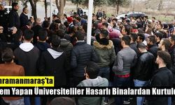 Kahramanmaraş'ta eylem yapan üniversiteliler hasarlı binalardan kurtuldu!