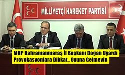 MHP Kahramanmaraş İl Başkanı Ertuğrul Doğan 'Uyardı'