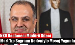 SANKO Hastanesi Müdürü Kileci 14 Mart Tıp Bayramı Nedeniyle Mesaj Yayımladı!