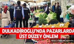 Dulkadiroğlu’nda Pazarlarda Üst Düzey Önlem