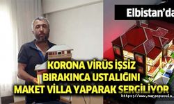 Elbistan'da korona virüs işsiz bırakınca ustalığını maket villa yaparak sergiliyor