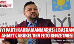 İyi Parti Kahramanmaraş İl Başkanı Ahmet Çabukel'den FETÖ benzetmesi