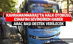 Kahramanmaraş Büyükşehir Belediyesi Özel Halk Otobüsü Esnafına Destek Verecek