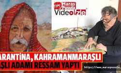 Karantina, Kahramanmaraşlı yaşlı adamı ressam yaptı