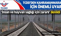 TCDD’den Kahramanmaraş için önemli uyarı