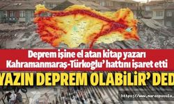 Deprem işine el atan kitap yazarı Kahramanmaraş-Türkoğlu’ hattını işaret etti, ‘yazın deprem olabilir’ dedi