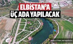 Elbistan’a üç ada yapılacak