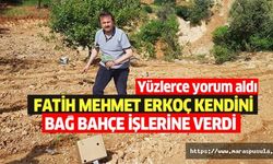 Fatih Mehmet Erkoç, kendini bağ bahçe işlerine verdi
