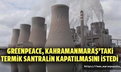 Greenpeace, Kahramanmaraş’taki santralin kapatılmasını istedi