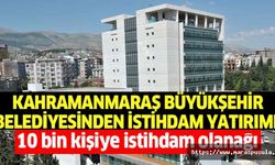 Kahramanmaraş Büyükşehir Belediyesinden istihdam yatırımı