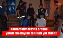 Kahramanmaraş'ta aranan yaralama olayları zanlıları yakalandı!
