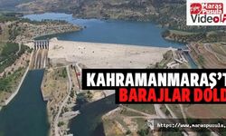 Kahramanmaraş’ta barajlar doldu