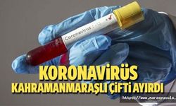 Koronavirüs Kahramanmaraşlı çifti ayırdı