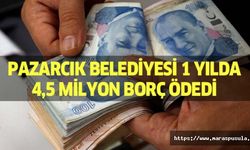 Pazarcık Belediyesi 1 yılda 4,5 milyon borç ödedi