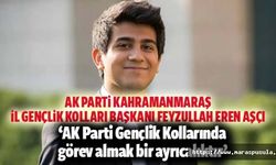 Ak Parti Kahramanmaraş İl Gençlik Kolları Başkanı Feyzullah Eren Aşçı, ‘AK Parti Gençlik Kollarında görev almak bir ayrıcalıktır’