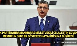 Ak Parti Kahramanmaraş Milletvekili Celalettin Güvenç, memurun 3600 ek gösterge hayalini suya düşürdü