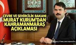 Çevre ve Şehircilik bakanı Murat Kurum’dan Kahramanmaraş açıklaması