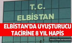 Elbistan’da uyuşturucu tacirine 8 yıl hapis