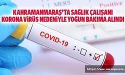 Kahramanmaraş’ta sağlık çalışanı korona virüs nedeniyle yoğun bakıma alındı