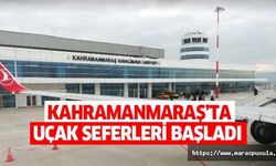 Kahramanmaraş’ta uçak seferleri başladı