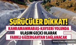 Kayseri yolu Kahramanmaraş çıkışında ulaşım geçici olarak farklı güzergahtan sağlanacak